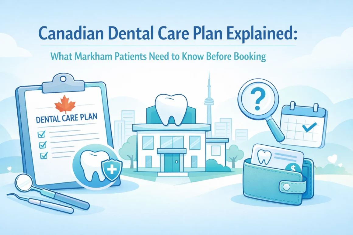 Canadian Dental Care Plan Explained: What Markham Patients Need to Know Before Booking Canadian Dental Care Plan Explained: What Markham Patients Need to Know Before Booking